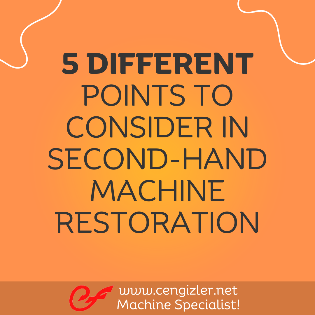 1 Five different points to consider in second-hand machine restoration